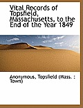 Vital Records of Topsfield, Massachusetts, to the End of the Year 1849