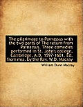 The Pilgrimage to Parnassus with the Two Parts of the Return from Parnassus. Three Comedies Performe