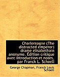 Charlemagne (the Distracted Emperor) Drame Lisab Thain Anonyme. Dition Critique Avec Introduction