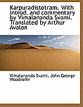 Karpuradistotram. with Introd. and Commentary by Vimalananda Svami. Translated by Arthur Avalon