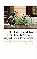 The Best Letters of Lord Chesterfield; Letters to His Son, and Letters to His Godson