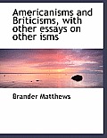 Americanisms and Briticisms, with Other Essays on Other Isms