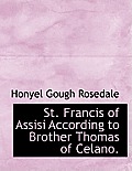 St. Francis of Assisi According to Brother Thomas of Celano.