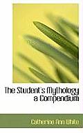 The Student's Mythology a Compendium