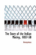 The Story of the Indian Mutiny, 1857-58