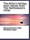 The Miller's Holiday; Short Stories from the Northwestern Miller