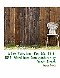 A Few Notes from Past Life, 1818-1832. Edited from Correspondence by Francis Trench