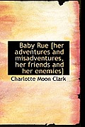 Baby Rue [Her Adventures and Misadventures, Her Friends and Her Enemies]