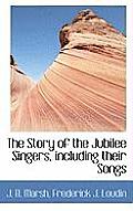 The Story of the Jubilee Singers, Including Their Songs