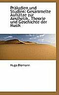 Praludien Und Studien: Gesammelte Aufsatze Zur Aesthetik, Theorie Und Geschichte Der Musik