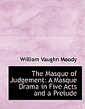 The Masque of Judgement: A Masque Drama in Five Acts and a Prelude