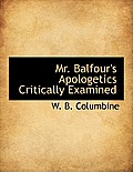 Mr. Balfour's Apologetics Critically Examined