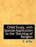Child Study, with Special Application to the Teaching of Religion