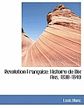 Revolution Fran Aise: Histoire de Dix ANS, 1830-1840