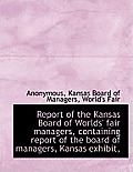 Report of the Kansas Board of Worlds' Fair Managers, Containing Report of the Board of Managers, Kan