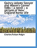 Quincy Adams Sawyer and Mason's Corner Folks: A Novel; A Picture of New England Home Life