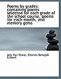 Poems by Grades: Containing Poems Selected for Each Grade of the School Course, Poems for Each Month