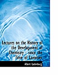 Lectures on the History of the Development of Chemistry: Since the Time of Lavoisier
