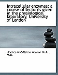 Intracellular Enzymes; A Course of Lectures Given in the Physiological Laboratory, University of Lon