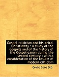 Gospel-Criticism and Historical Christianity: A Study of the Gospels and of the History of the Gosp