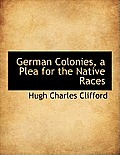 German Colonies, a Plea for the Native Races