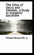 The Ethic of Usury and Interest, a Study in Inorganic Socialism