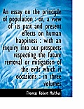 An Essay on the Principle of Population: Or, a View of Its Past and Present Effects on Human Happin