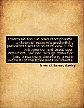 Enterprise and the Productive Process; A Theory of Economic Productivity Presented from the Point of