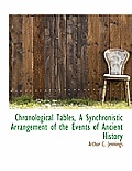 Chronological Tables, a Synchronistic Arrangement of the Events of Ancient History