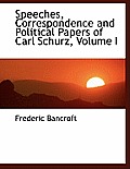 Speeches, Correspondence and Political Papers of Carl Schurz, Volume I