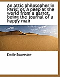 An Attic Philosopher in Paris; Or, a Peep at the World from a Garret, Being the Journal of a Happy M