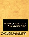 Archimedes, Huygens, Lambert, Legendre. Vier Abhandlungen Uber Die Kreismessung...