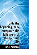 Faith the Beginning, Self-Surrender the Fulfillment of the Spiritual Life