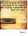 Gold and the Gospel. the Ulster Prize Essays on the Scriptural Duty of Giving in Proportion to Means