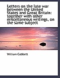 Letters on the Late War Between the United States and Great Britain: Together with Other Miscellaneo