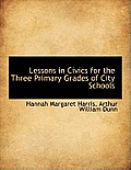 Lessons in Civics for the Three Primary Grades of City Schools