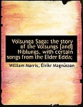 Volsunga Saga: The Story of the Volsungs [And] Niblungs, with Certain Songs from the Elder Edda;
