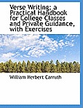 Verse Writing; A Practical Handbook for College Classes and Private Guidance, with Exercises