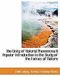 The Unity of Natural Phenomena a Popular Introduction to the Study of the Forces of Nature
