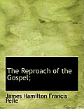 The Reproach of the Gospel;