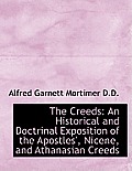 The Creeds: An Historical and Doctrinal Exposition of the Apostles', Nicene, and Athanasian Creeds