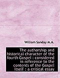 The Authorship and Historical Character of the Fourth Gospel: Considered in Reference to the Conten