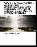 Species, Genera Et Ordines Algarum: Seu Descriptiones Succinctae Specierum, Generum Et Rodinum, Quib