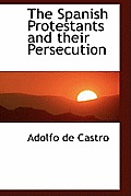 The Spanish Protestants and Their Persecution