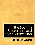 The Spanish Protestants and Their Persecution