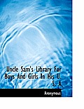 Uncle Sam's Library for Boys and Girls in His U. S. a