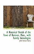 A Historical Sketch of the Town of Hanover, Mass., with Family Genealogies