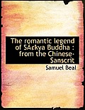 The Romantic Legend of S Kya Buddha: From the Chinese-Sanscrit