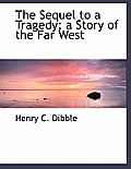 The Sequel to a Tragedy; A Story of the Far West