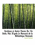 Rondeaux Et Autres Po Sies Du 15e Si Cle, Pub. D'Apr?'s Le Manuscrit de La Biblioth Que Nationale